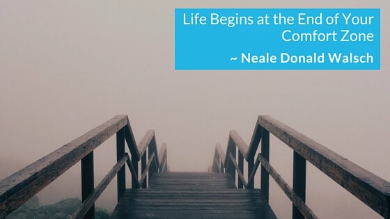Life Begins at the End of Your Comfort Zone