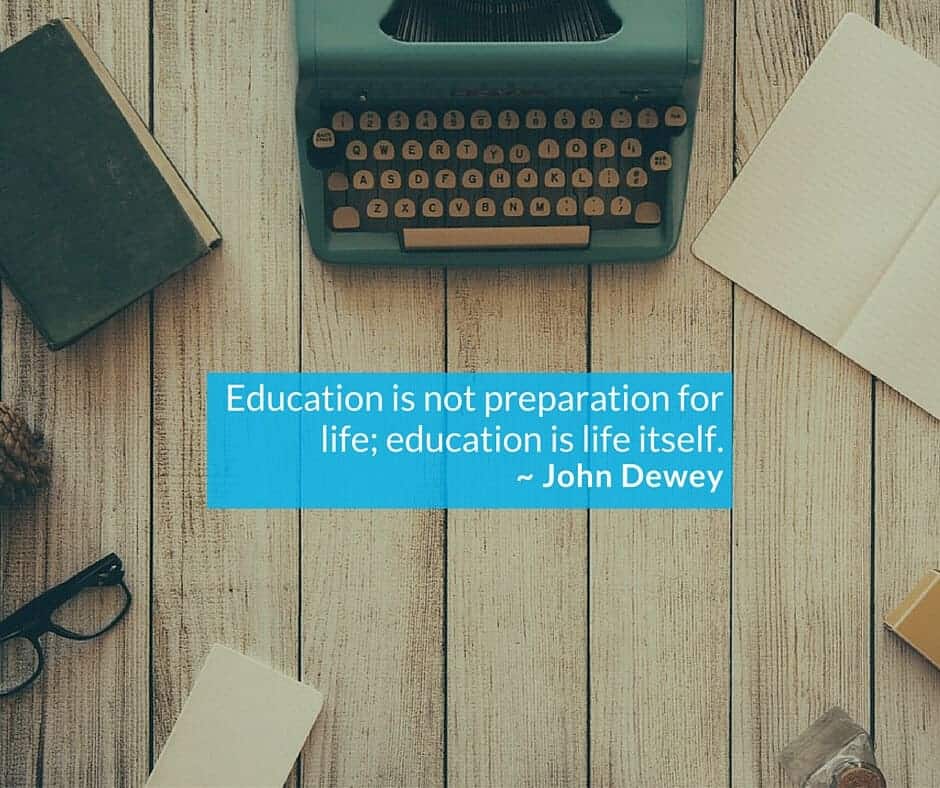 What does education is not preparation for life education is life itself mean?