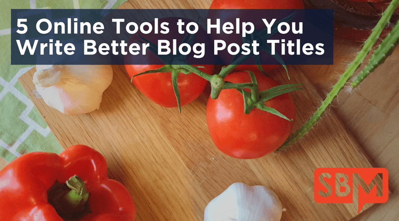 5 Online Tools to Help You Write Better Blog Post Titles