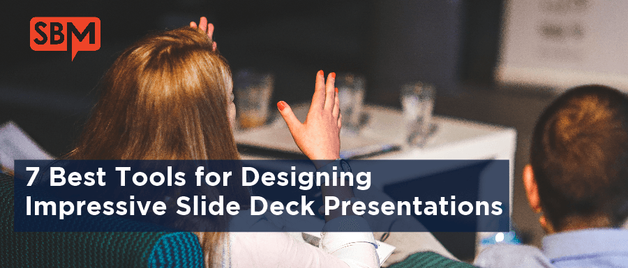 7 Best Tools for Designing Impressive Slide Deck Presentations